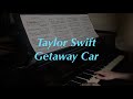 Taylor Swift - Getaway Car | Piano Cover
