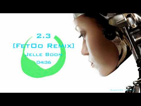 Jelle Boon - 2.3 [FetOo Remix][HD][Electro]