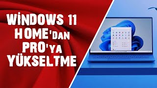 WİNDOWS 11 HOME’dan PRO’ya YÜKSELTME