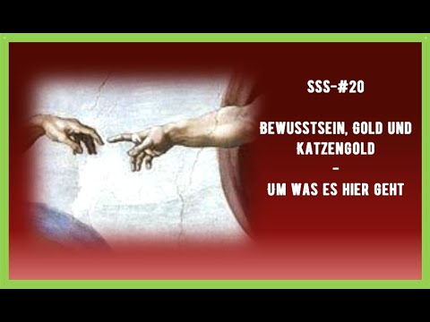 SSS- #20 - Bewusstsein, Gold und Katzengold - Re-up
