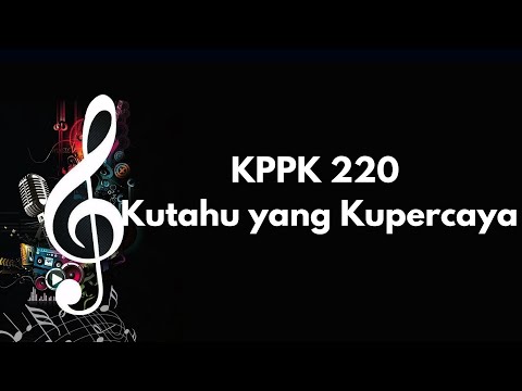 KPPK 220 KUTAHU YANG KUPERCAYA