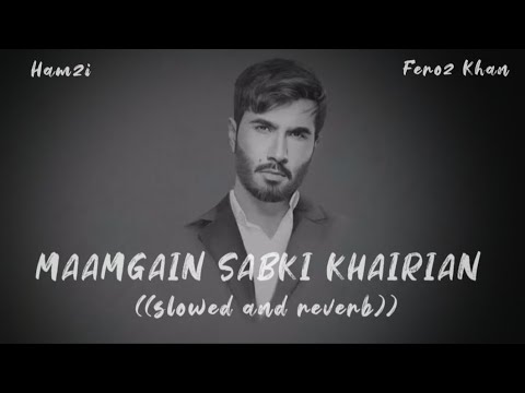 Maangain Sabki Khairain |Feroz Khan| Slowed And Reverb