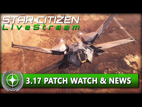 🔴 ALPHA 3.17 PATCH WATCH | NEWS DER WOCHE | STAR CITIZEN 3.16.1 GAMEPLAY STREAM