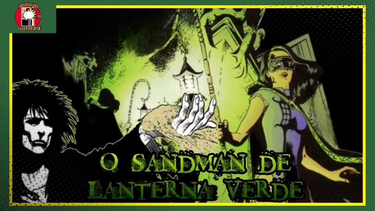 O SANDMAN DE LANTERNA VERDE | Desafiadores do Conhecido