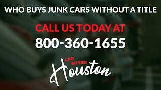 Who Buys Junk Cars Without A Title Humble Texas?