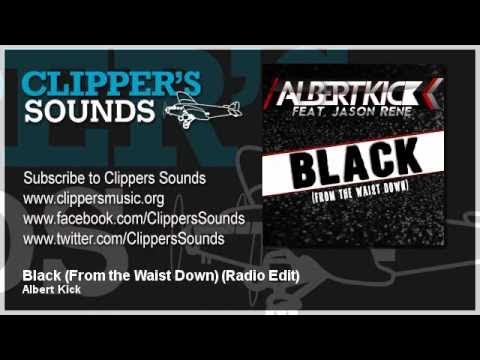 Albert Kick Feat. Jason Rene - Black (From The Waist Down) - Official Audio