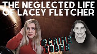 The Neglected Life of Lacey Fletcher | #Crimetober | A Paul