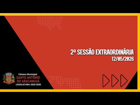 2ª (SEGUNDA) SESSÃO EXTRAORDINÁRIA - CÂMARA MUNICIPAL DE SANTO ANTÔNIO DO ARACANGUÁ - 12/05/2026