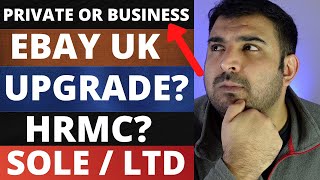Do You need eBay Private account vs Business account, How to Upgrade and deal with HMRC?