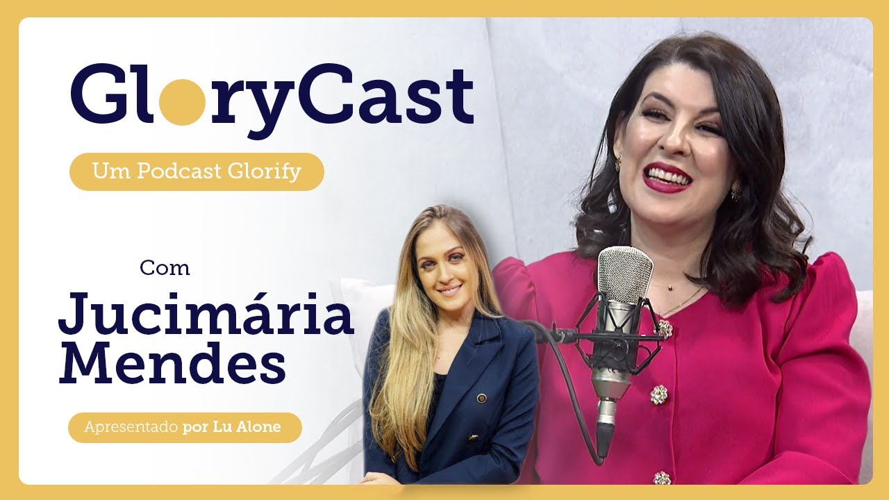 Podcast com Jucimária Mendes || GloryCast #17