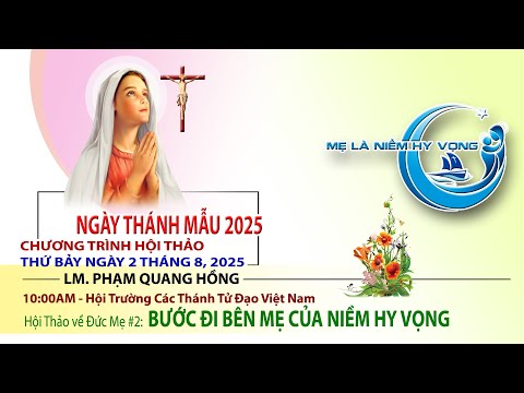 HỘI THẢO VỀ ĐỨC MẸ #2 – LM. PHẠM QUANG HỒNG – 10:00am (CDT) Saturday August 2, 2025.