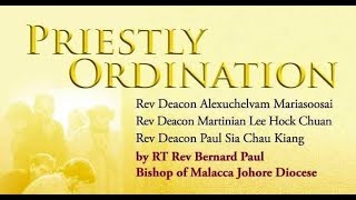 Sacerdotal Ordination of Rev Deacon Alexuchelvam, Rev Deacon Martinian Lee, and Rev Deacon Paul Sia