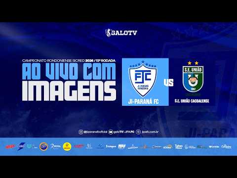 AO VIVO COM IMAGENS: JI-PARANÁ X UNIÃO CACOALENSE | CAMPEONATO RONDONIENSE SICRED 2026 | 13ª RODADA