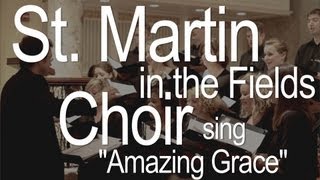 Amazing Grace: Performed by the choir of St. Martin in the Fields Church