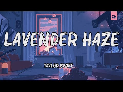 Taylor Swift - Lavender Haze (Lyrics) | Ed Sheeran,Lewis Capaldi,.... Hot Lyrics 2024
