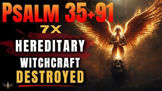 🔥 PSALM 91 WARFARE — PSALM 35 + 91 (7 TIMES) | DESTROY HEREDITARY WITCHCRAFT NOW