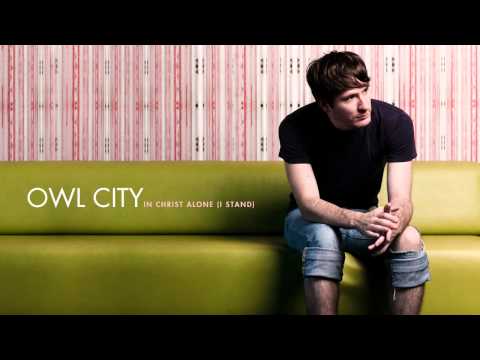 Owl City - In Christ Alone (I Stand)
