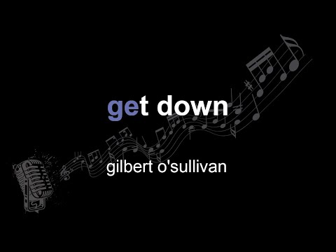 gilbert o'sullivan | get down | lyrics | paroles | letra |