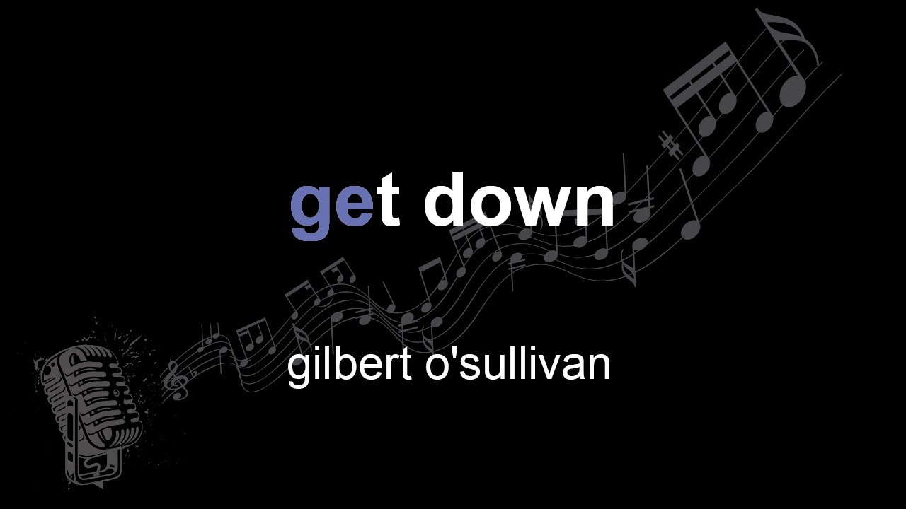 gilbert o'sullivan | get down | lyrics | paroles | letra |