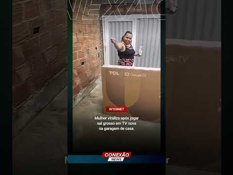 Vídeo: Mulher viraliza após jogar sal grosso em TV nova na garagem de casa.  - Conexão TV Web