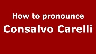 How to pronounce Consalvo Carelli