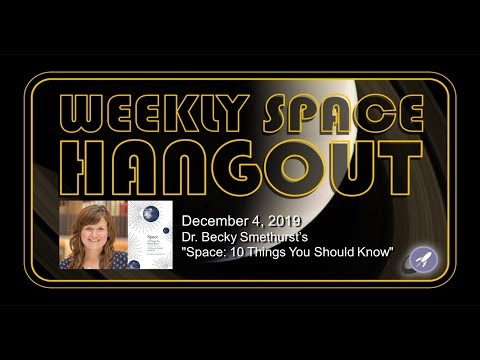 Weekly Space Hangout: December 4, 2019 -  Dr. Becky Smethurst's "Space: 10 Things You Should Know"