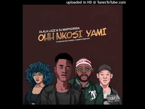 Dlala Lazz & DJ Maphorisa - Ohh Nkosi Yami ft. Dimpie Dimpopo & Moonchild Sanelly