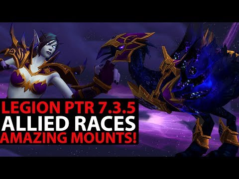World Of Warcraft Legion PTR 7.3.5 - ALLIED RACES NEW MOUNTS - Possibly Before Expansion?