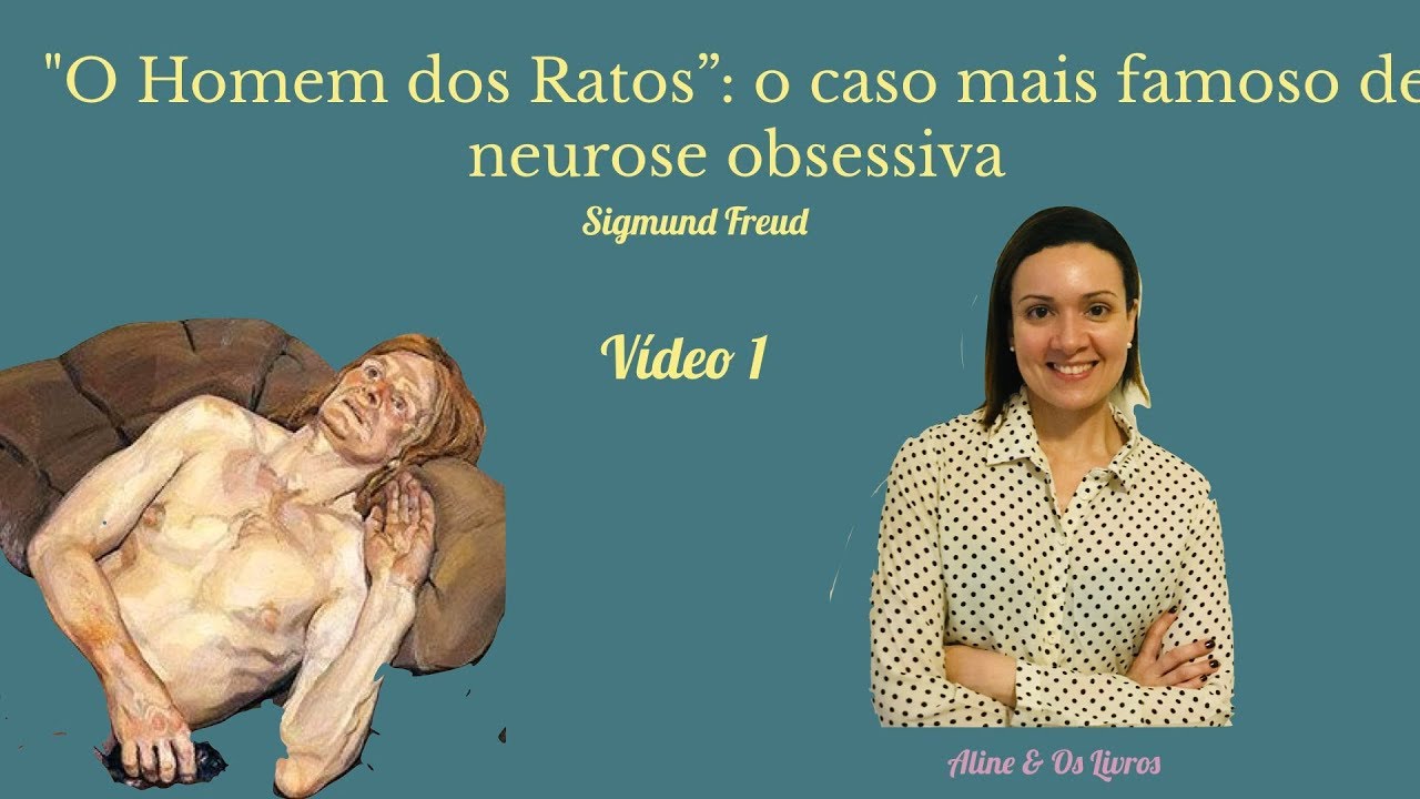 O HOMEM DOS RATOS, um caso de NEUROSE OBSESSIVA analisado por FREUD | Aline Fridman