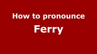How to pronounce Ferry