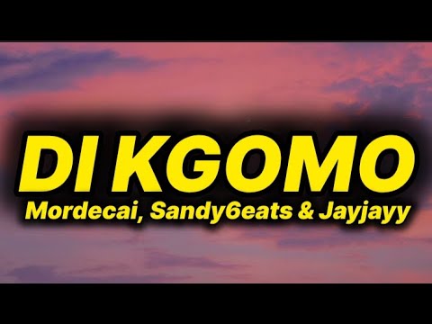 Mordecai, Sandy6eats & Jayjayy - Di Kgomo (lyrics) ft. Rory Diamondz