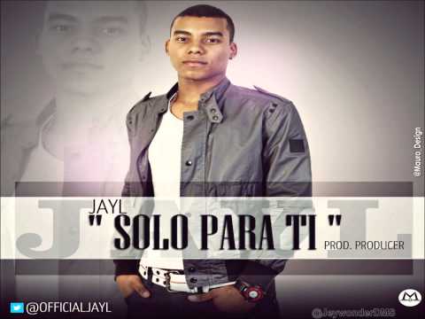 SOLO PARA TI - JAYL (Prod. Producer) 2013