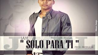 SOLO PARA TI - JAYL (Prod. Producer) 2013