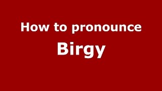 How to pronounce Birgy