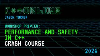 Performance and Safety in C++ Crash Course - Jason Turner - C++Online 2026 Workshop Preview
