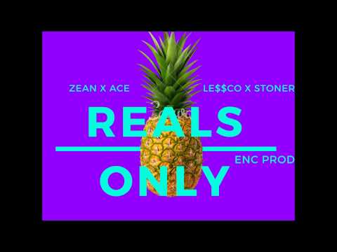REALS ONLY - ZEAN X ACE X LE$$CO X STONER