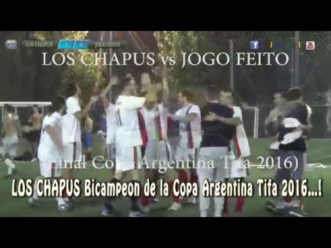 4 LOS CHAPUS vs JOGO FEITO 0 - Final Copa Argentina Tifa 2016 - 13/03/2016