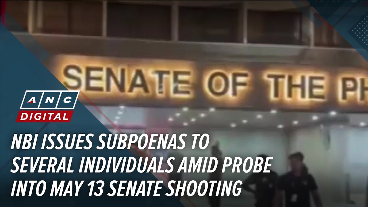 NBI issues subpoenas to several individuals amid probe into May 13 Senate shooting  | ANC