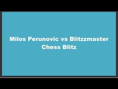 Milos Perunović vs Blitzzmaster Chess Blitz