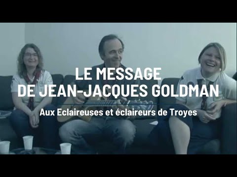 Le message de Jean-Jacques Goldman aux Eclaireurs de Troyes
