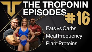 Troponin Episodes [Fats vs. Carbs For Added Calories, Meal Frequency, & Plant Proteins] Ep 16