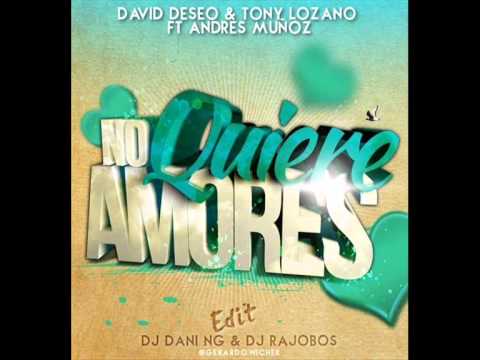 David Deseo & Tony Lozano Ft Andres Muñoz - No Quiere Amores (Dj Dani NG & Dj Rajobos Edit)