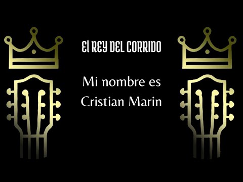 Mi nombre es Cristian Marin - El Rey del Corrido