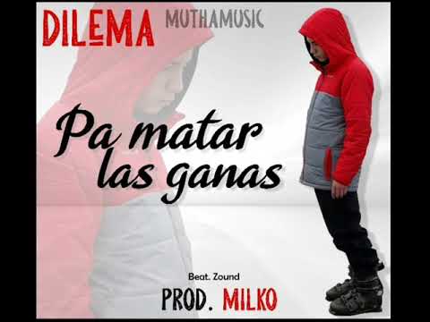DilEMa MtpKkng - Pa Matar las Ganas (prod. MilKo) MUTHAMUSIC
