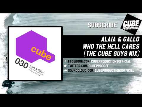 ALAIA & GALLO - Who the hell cares (The Cube Guys mix) [Official]