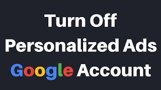How To Turn Off Personalized Ads In Your Google Account