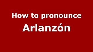 How to pronounce Arlanzón