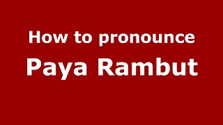 How to pronounce Paya Rambut