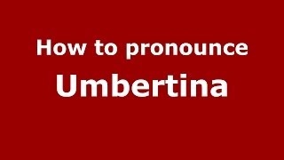 How to pronounce Umbertina