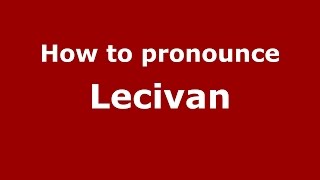 How to pronounce Lecivan